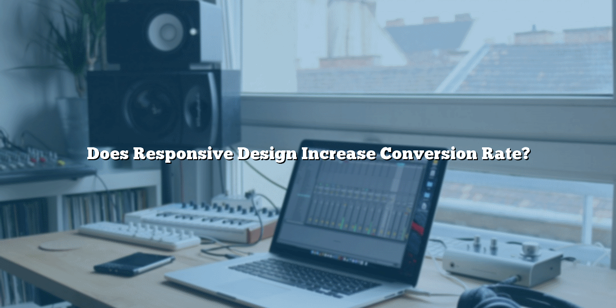 Does Responsive Design Increase Conversion Rates?